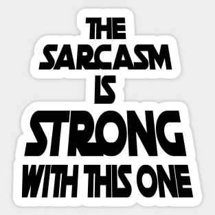 The Sarcasm Is Strong With This One - Funny Quote Sticker